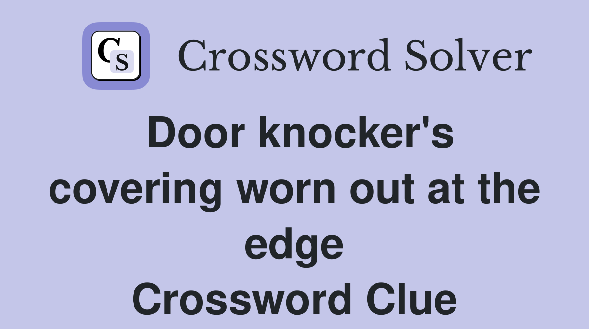 Door knocker's covering worn out at the edge Crossword Clue Answers